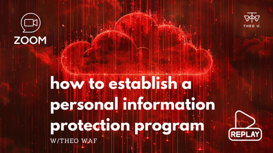 How to Establish a Personal Information Protection Program webinar & replay, w/Theo WAF